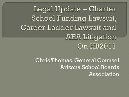 Chris Thomas, General Counsel Arizona School Boards Association.