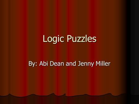 Logic Puzzles By: Abi Dean and Jenny Miller. Hate Math? Here’s why… Evidence shows that people emit similar brain waves when doing math as when they are.