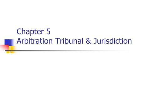 Chapter 5 Arbitration Tribunal & Jurisdiction. Function of the Tribunal Trial the case according to the applied arbitration rules Render award Quality.