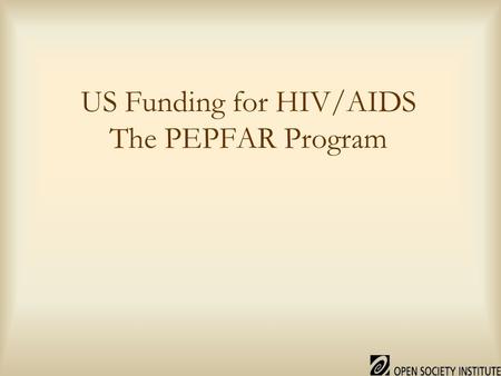 US Funding for HIV/AIDS The PEPFAR Program. “PEPFAR”: the President’s Emergency Plan for AIDS Relief Proposed $15 billion over 5 years. Funding first.
