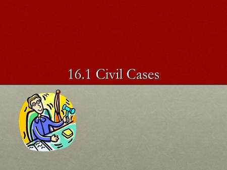 16.1 Civil Cases.