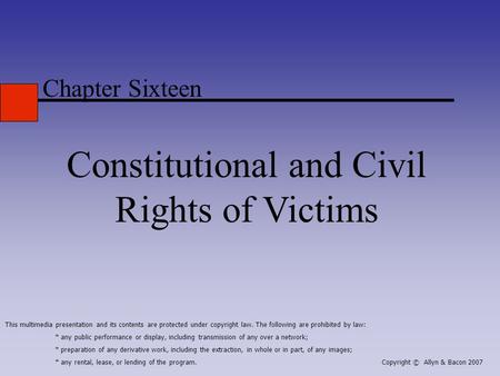 Chapter Sixteen Constitutional and Civil Rights of Victims This multimedia presentation and its contents are protected under copyright law. The following.