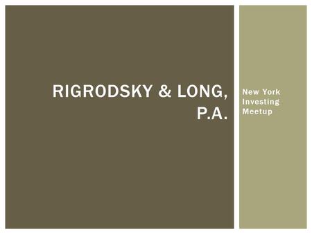 New York Investing Meetup RIGRODSKY & LONG, P.A..