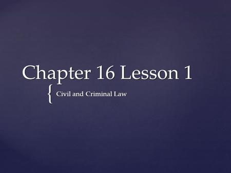 Chapter 16 Lesson 1 Civil and Criminal Law.