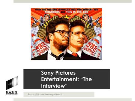 Sony Pictures Entertainment: “The Interview” Roy Ju - Michael Jennings - Nina Liu.