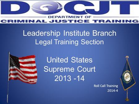 Leadership Institute Branch Legal Training Section United States Supreme Court 2013 -14 Roll Call Training 2014-4.