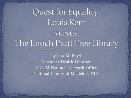 By Lisa M. Boyd Consumer Health Librarian NN/LM National Network Office National Library of Medicine, NIH.