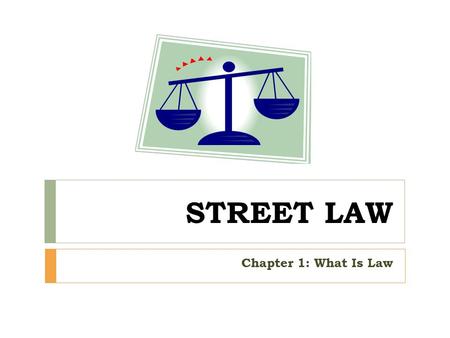 STREET LAW Chapter 1: What Is Law.