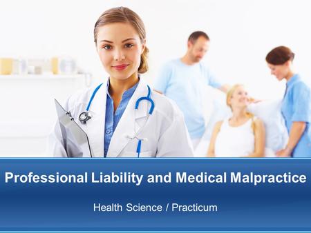 Professional Liability and Medical Malpractice Health Science / Practicum.