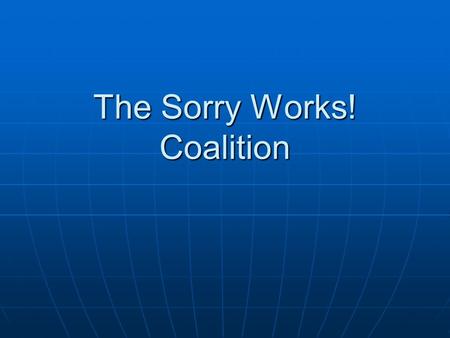 The Sorry Works! Coalition. Quotables “I would never introduce a doctor’s apology in court. It is my job to make a doctor look bad in front of a jury,