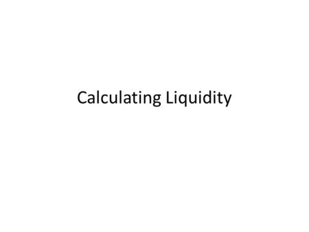 Calculating Liquidity. What is liquidity? liquidity means how much money the firm has to spend and invest. The higher the liquidity, the more cash or.