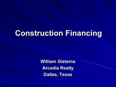 Construction Financing William Gietema Arcadia Realty Dallas, Texas.