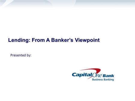 Lending: From A Banker’s Viewpoint Presented by:.