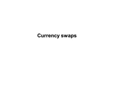 Currency swaps Definition A swap is a derivative contract equivalent to a bundle of forward contracts Swaps are designed to take advantage of the Quality.