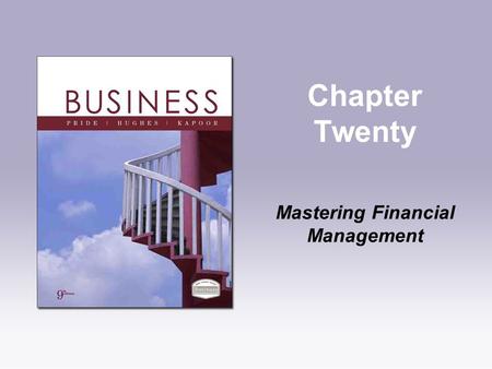 Chapter Twenty Mastering Financial Management. Copyright © Houghton Mifflin Company. All rights reserved.20 | 2 Learning Objectives 1.Explain the need.