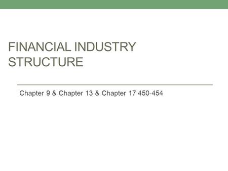FINANCIAL INDUSTRY STRUCTURE Chapter 9 & Chapter 13 & Chapter 17 450-454.