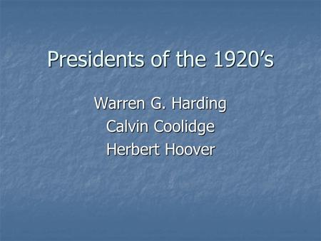 Presidents of the 1920’s Warren G. Harding Calvin Coolidge Herbert Hoover.