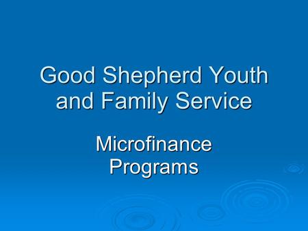 Good Shepherd Youth and Family Service Microfinance Programs.