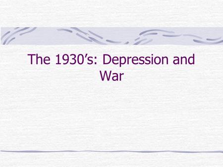 The 1930’s: Depression and War. Causes of the Great Depression Financial Crisis: outcome of Versailles Problems of production/distribution in World Markets: