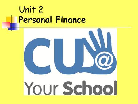 Unit 2 Personal Finance. Unit 2 At the end of this unit, students should be able to: On completion of this unit, students will be able to: Understand.
