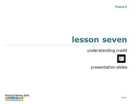 Teens 2 lesson seven understanding credit presentation slides 04/09.