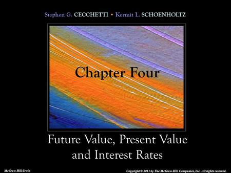 Stephen G. CECCHETTI Kermit L. SCHOENHOLTZ Future Value, Present Value and Interest Rates Copyright © 2011 by The McGraw-Hill Companies, Inc. All rights.