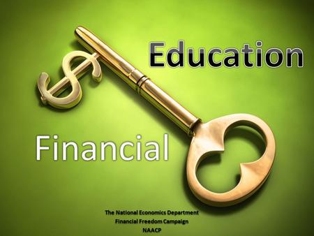 The National Economics Department Financial Freedom Campaign NAACP The National Economics Department Financial Freedom Campaign NAACP.