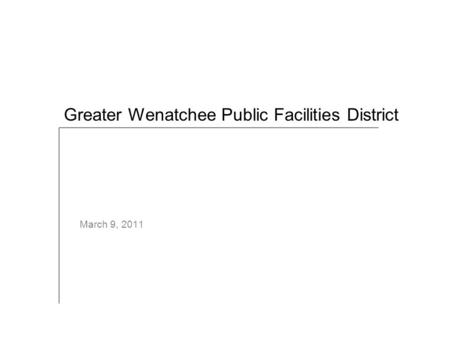 March 9, 2011 Greater Wenatchee Public Facilities District.