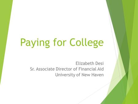 Paying for College Elizabeth Desi Sr. Associate Director of Financial Aid University of New Haven.