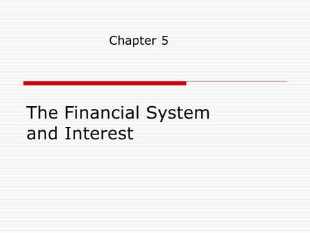 The Financial System and Interest Chapter 5. 2  Read Ch. 5 (ch. 4 in the 4 th edition)  Possible test questions handed out in lab  Interesting books.