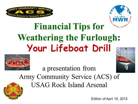 Edition of April 15, 2013 Financial Tips for Weathering the Furlough: Your Lifeboat Drill a presentation from Army Community Service (ACS) of USAG Rock.