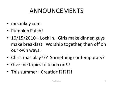 ANNOUNCEMENTS mrsankey.com Pumpkin Patch! 10/15/2010 – Lock in. Girls make dinner, guys make breakfast. Worship together, then off on our own ways. Christmas.