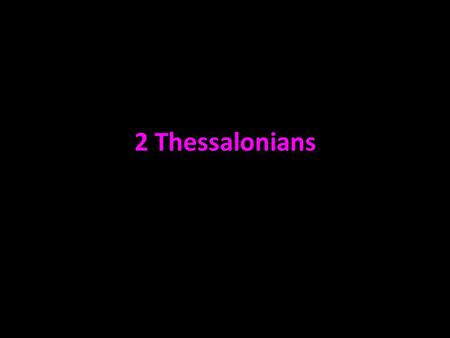 2 Thessalonians. The Thessalonians strongly believed in the return of Jesus However, two errors needed to be corrected Doctrinal error of thinking Jesus’