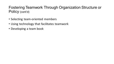 Fostering Teamwork Through Organization Structure or Policy (cont’d)