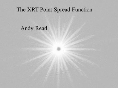XMM EPIC MOS Andy Read Background, Operations & Calibration (BOC) meeting Mallorca, 30/03/09-01/04/09 The XRT Point Spread Function.
