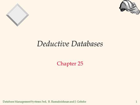 1 Database Management Systems 3ed, R. Ramakrishnan and J. Gehrke Deductive Databases Chapter 25.