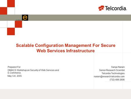 Scalable Configuration Management For Secure Web Services Infrastructure Sanjai Narain Senior Research Scientist Telcordia Technologies
