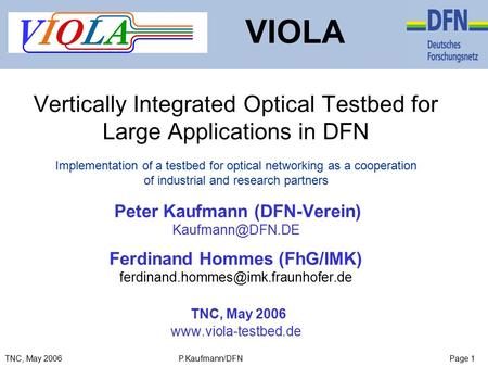 Page 1TNC, May 2006 P.Kaufmann/DFN Vertically Integrated Optical Testbed for Large Applications in DFN Implementation of a testbed for optical networking.