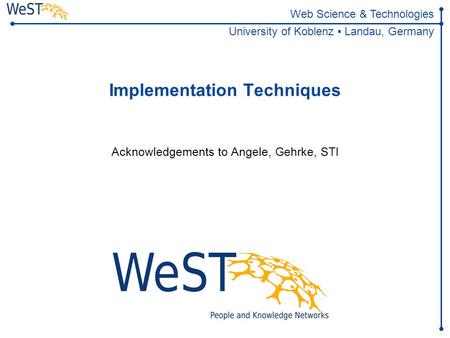 Web Science & Technologies University of Koblenz ▪ Landau, Germany Implementation Techniques Acknowledgements to Angele, Gehrke, STI.