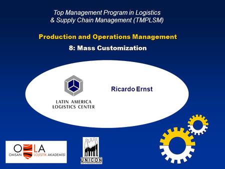 Ricardo Ernst Top Management Program in Logistics & Supply Chain Management (TMPLSM) Production and Operations Management 8: Mass Customization.