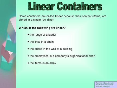 Some containers are called linear because their content (items) are stored in a single row (line). Which of the following are linear?  the rungs of a.