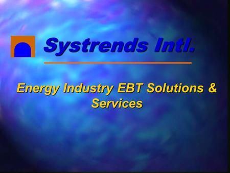 Energy Industry EBT Solutions & Services Systrends Intl.