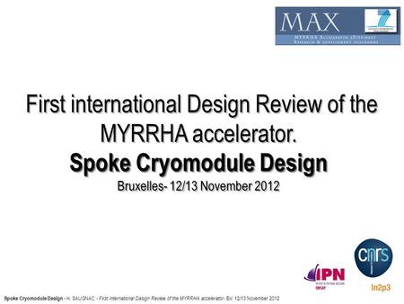 First international Design Review of the MYRRHA accelerator. Spoke Cryomodule Design Bruxelles- 12/13 November 2012 First international Design Review of.