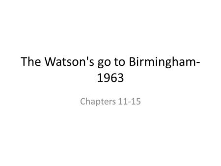 The Watson's go to Birmingham- 1963 Chapters 11-15.