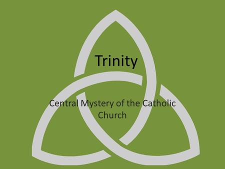 Trinity Central Mystery of the Catholic Church. Creed Statement of belief – Apostles Creed Comes from the apostles – Nicene Creed Revised and proclaimed.