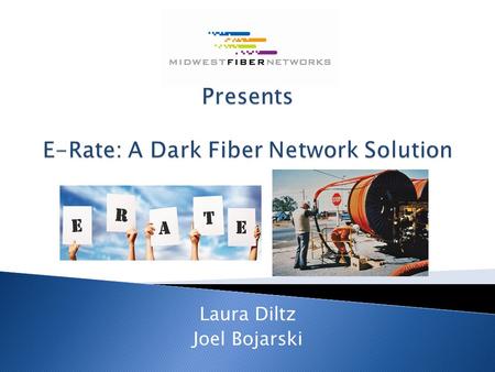 Laura Diltz Joel Bojarski.  E-Rate is a federal Education Rate program, which provides discounts to schools and libraries for telecommunications, technology.