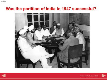 © HarperCollins Publishers 2010 Enquiry Was the partition of India in 1947 successful?