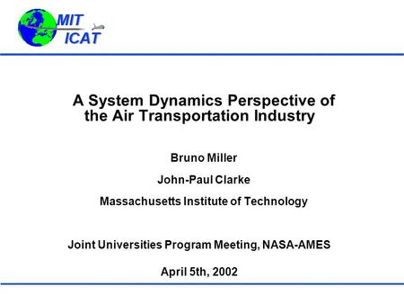 A System Dynamics Perspective of the Air Transportation Industry Bruno Miller John-Paul Clarke Massachusetts Institute of Technology Joint Universities.