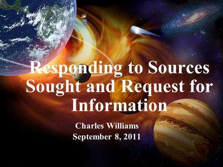 Responding to Sources Sought and Request for Information Charles Williams September 8, 2011.