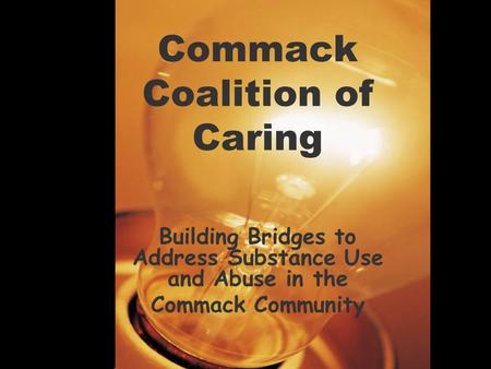 Commack Coalition of Caring Building Bridges to Address Substance Use and Abuse in the Commack Community.